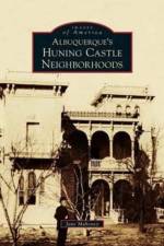 Albuquerque's Huning Castle Neighborhoods af Jane Mahoney