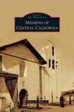 Missions of Central California af Robert A Bellezza