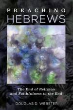 Preaching Hebrews af Douglas D Webster