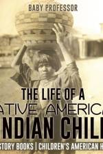Life of a Native American Indian Child - US History Books Children's American History af Baby Professor