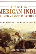 Native American Indian Approved Means to Gather Food - US History 6th Grade Children's American History af Baby Professor