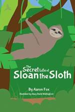 Secret Life of Sloan the Sloth af Aaron Fox