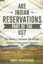 Are Indian Reservations Part of the US? US History Lessons 4th Grade Children's American History af Baby Professor