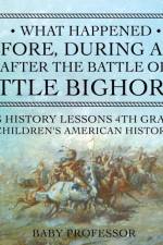 What Happened Before, During and After the Battle of the Little Bighorn? - US History Lessons 4th Grade Children's American History af Baby Professor