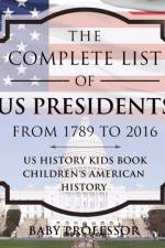 Complete List of US Presidents from 1789 to 2016 - US History Kids Book - Children's American History af Baby Professor