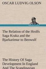 Relation of the Hrolfs Saga Kraka and the Bjarkarimur to Beowulf A Contribution To The History Of Saga Development In England And The Scandinavian Countries af Oscar Ludvig Olson