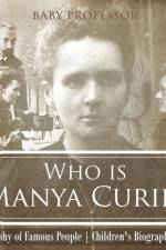 Who is Manya Curie? Biography of Famous People Children's Biography Books af Baby Professor