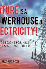 Nature is a Powerhouse of Electricity! Physics Books for Kids Children's Physics Books af Baby Professor