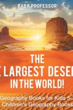 The Six Largest Deserts in the World! Geography Books for Kids 5-7 Children's Geography Books af Baby Professor