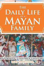 Daily Life of a Mayan Family af Baby Professor