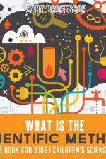 What is the Scientific Method? Science Book for Kids Children's Science Books af Baby Professor