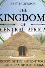 The Kingdoms of Central Africa - History of the Ancient World Children's History Books af Baby Professor