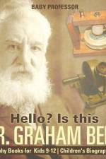 Hello? Is This Mr. Graham Bell? - Biography Books for Kids 9-12 Children's Biography Books af Baby Professor