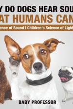 Why Do Dogs Hear Sounds That Humans Can't? - The Science of Sound Children's Science of Light & Sound af Baby Professor