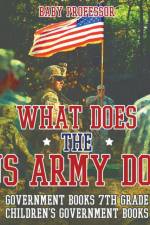 What Does the US Army Do? Government Books 7th Grade Children's Government Books af Baby Professor