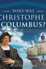Who Was Christopher Columbus? Biography for Kids 6-8 Children's Biography Books af Baby Professor