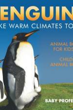 Penguins Like Warm Climates Too! Animal Books for Kids 9-12 Children's Animal Books af Baby Professor