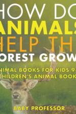 How Do Animals Help the Forest Grow? Animal Books for Kids 9-12 Children's Animal Books af Baby Professor