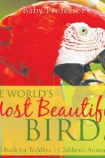 World's Most Beautiful Birds! Animal Book for Toddlers Children's Animal Books af Baby Professor