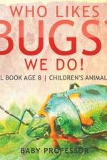 Who Likes Bugs? We Do! Animal Book Age 8 Children's Animal Books af Baby Professor