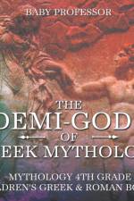 Demi-Gods of Greek Mythology - Mythology 4th Grade Children's Greek & Roman Books af Baby Professor