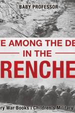 Life among the Dead in the Trenches - History War Books Children's Military Books af Baby Professor