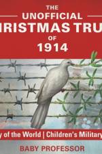 Unofficial Christmas Truce of 1914 - History of the World Children's Military Books af Baby Professor