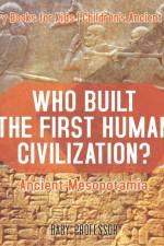 Who Built the First Human Civilization? Ancient Mesopotamia - History Books for Kids Children's Ancient History af Baby Professor