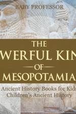 Powerful Kings of Mesopotamia - Ancient History Books for Kids Children's Ancient History af Baby Professor