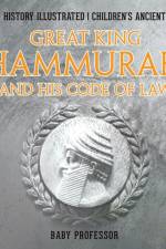 Great King Hammurabi and His Code of Law - Ancient History Illustrated Children's Ancient History af Baby Professor