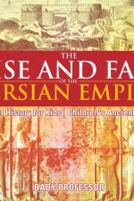 Rise and Fall of the Persian Empire - Ancient History for Kids Children's Ancient History af Baby Professor