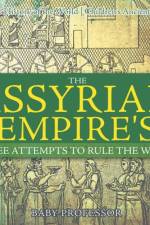 Assyrian Empire's Three Attempts to Rule the World af Baby Professor