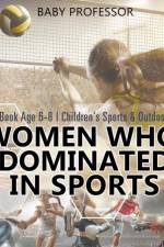 Women Who Dominated in Sports - Sports Book Age 6-8 Children's Sports & Outdoors Books af Baby Professor