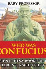 Who Was Confucius? Ancient China Book for Kids Children's Ancient History af Baby Professor