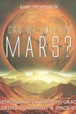 Can We Live on Mars? Astronomy for Kids 5th Grade Children's Astronomy & Space Books af Baby Professor