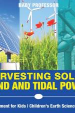 Harvesting Solar, Wind and Tidal Power - Environment for Kids Children's Earth Sciences Books af Baby Professor
