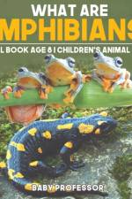 What are Amphibians? Animal Book Age 8 Children's Animal Books af Baby Professor