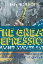 Great Depression Wasn't Always Sad! Entertainment and Jazz Music Book for Kids Children's Arts, Music & Photography Books af Baby Professor
