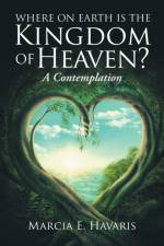 Where On Earth Is The Kingdom Of Heaven? af Marcia E Havaris