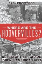 Where are the Hoovervilles? US History 5th Grade Children's American History af Baby Professor