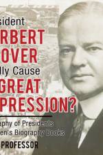 Did President Herbert Hoover Really Cause the Great Depression? Biography of Presidents Children's Biography Books af Baby Professor