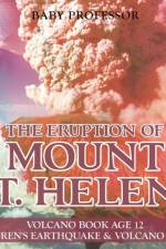 Eruption of Mount St. Helens - Volcano Book Age 12 Children's Earthquake & Volcano Books af Baby Professor