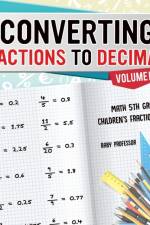 Converting Fractions to Decimals Volume I - Math 5th Grade Children's Fraction Books af Baby Professor