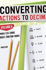 Converting Fractions to Decimals Volume II - Math 5th Grade Children's Fraction Books af Baby Professor