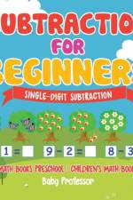 Subtraction for Beginners - Single-Digit Subtraction - Math Books Preschool Children's Math Books af Baby Professor