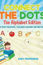 Connect the Dots - The Alphabet Edition - Reading Book Preschool Children's Reading and Writing Books af Baby Professor