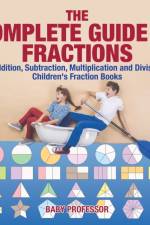 Complete Guide to Fractions af Baby Professor