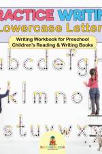 Practice Writing Lowercase Letters - Writing Workbook for Preschool Children's Reading & Writing Books af Baby Professor