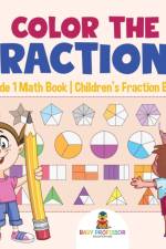 Color the Fractions - Grade 1 Math Book Children's Fraction Books af Baby Professor