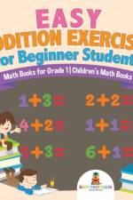 Easy Addition Exercises for Beginner Students - Math Books for Grade 1 Children's Math Books af Baby Professor